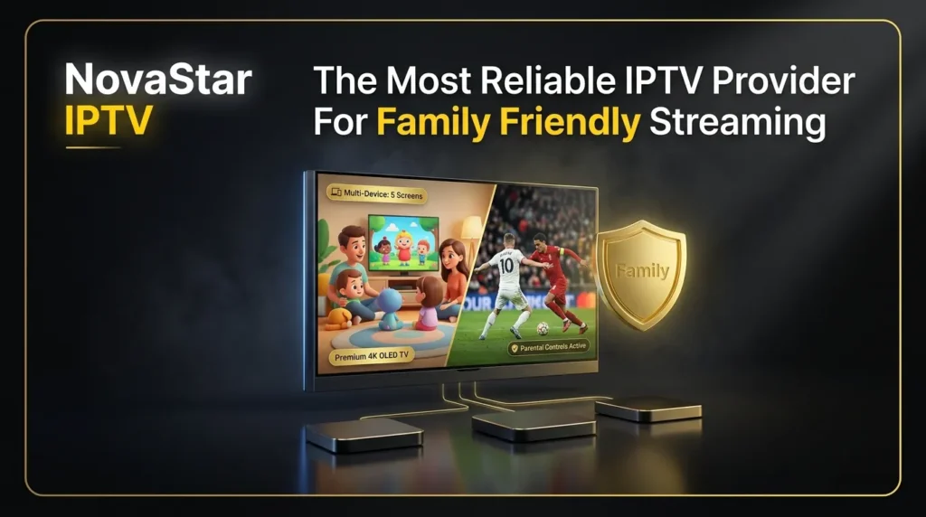 The Most Reliable IPTV Provider For Family Friendly Streaming 1 The Most Reliable IPTV Provider For Family Friendly Streaming